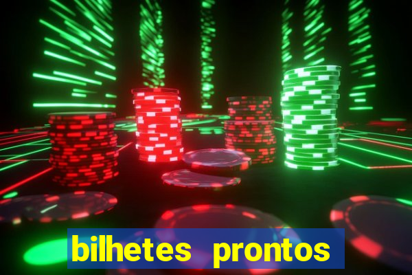 bilhetes prontos para hoje